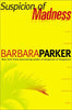 Suspicion of Madness Parker, Barbara