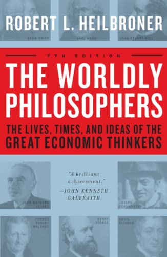 The Worldly Philosophers: The Lives, Times And Ideas Of The Great Economic Thinkers, Seventh Edition [Paperback] Heilbroner, Robert L