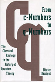 From c-Numbers to q-Numbers: The Classical Analogy in the History of Quantum Theory (California Studies in the History of Science) used book depot