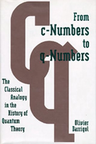 From c-Numbers to q-Numbers: The Classical Analogy in the History of Quantum Theory (California Studies in the History of Science) used book depot