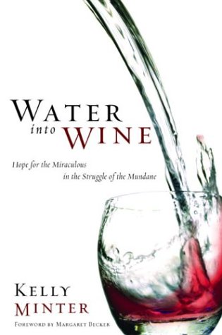 Water into Wine: Hope for the Miraculous in the Struggle of the Mundane used book depot