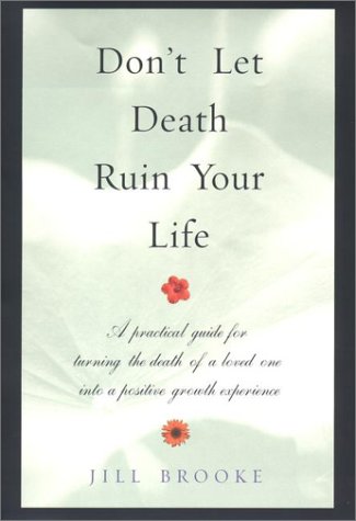 Don't Let Death Ruin Your Life: A Practical Guide to Reclaiming Happiness After the Death of a Loved One