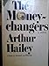 The Money Changers [Hardcover] Arthur Hailey