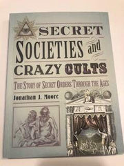 Secret Societies and Crazy Cults: The Story of Secret Orders Through the Ages used book depot