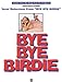 Bye Bye Birdie Vocal Selections: PianoVocalChords Adams, Lee and Strouse, Charles