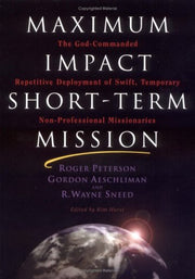 Maximum Impact Short-Term Mission: The God-Commanded Repetitive Deployment of Swift, Temporary Non-Professional Missionaries