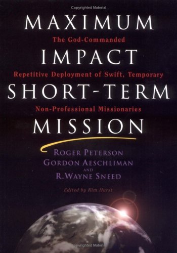 Maximum Impact Short-Term Mission: The God-Commanded Repetitive Deployment of Swift, Temporary Non-Professional Missionaries