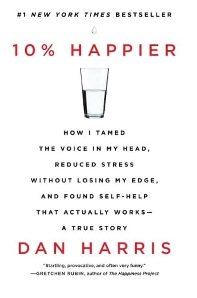 10% Happier: How I Tamed the Voice in My Head, Reduced Stress Without Losing My Edge, and Found Self-Help That Actually Works--A True Story used book depot