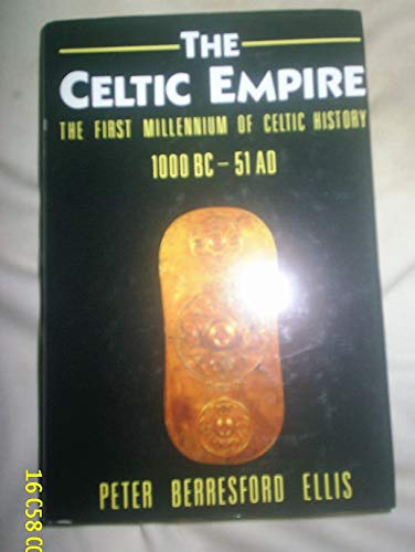 The Celtic Empire: The First Millennium of Celtic History : C. 1000 Bc-51 Ad