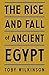 The Rise and Fall of Ancient Egypt