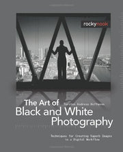 The Art of Black and White Photography: Techniques for Creating Superb Images in a Digital Workflow used book depot