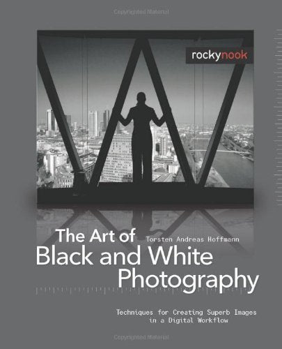 The Art of Black and White Photography: Techniques for Creating Superb Images in a Digital Workflow used book depot