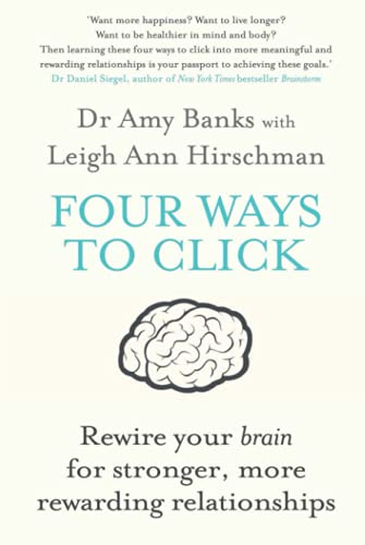 Four Ways to Click: Rewire Your Brain for Stronger, More Rewarding Relationships