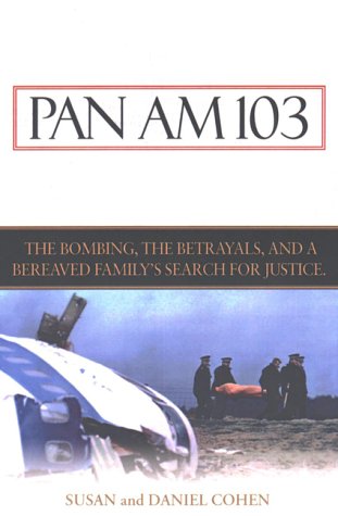 Pan Am 103: The Bombing, the Begrayals, and a Bereaved Familys Search for Justice Cohen, Susan and Cohen, Daniel