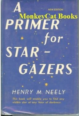 A Primer for StarGazers This Book Will Enable You to Find Any Visible Star At Any Hour of Darkness [Hardcover] Henry M Neely