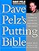 Dave Pelz's Putting Bible: The Complete Guide to Mastering the Green (Dave Pelz Scoring Game Series)