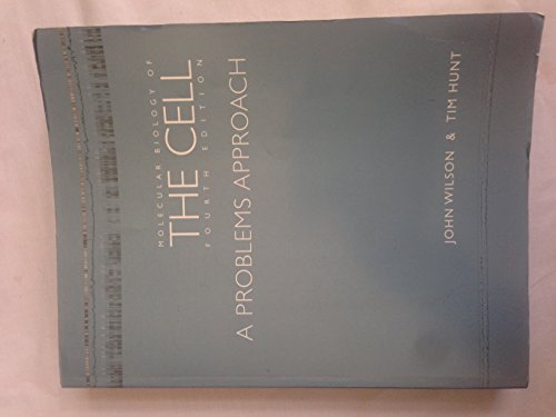 Molecular Biology of The Cell: A Problems Approach Wilson, John and Hunt, Tim