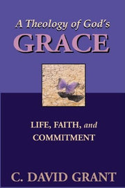 A Theology of God's Grace: Life, Faith, And Commitment used book depot