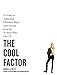 The Cool Factor: A Guide to Achieving Effortless Style, with Secrets from the Women Who Have It
