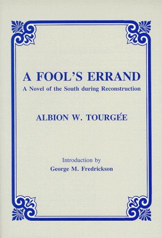 A Fools Errand: A Novel of the South During Reconstruction Albion E Tourgee and George M Fredrickson