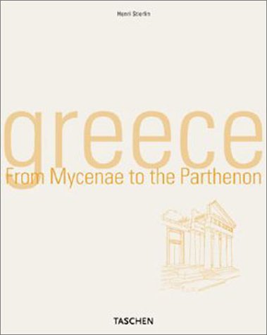 Greece: From Mycenae to the Parthenon Stierlin, Henri