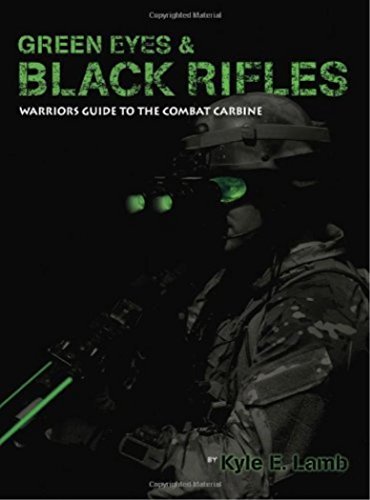 Green Eyes  Black Rifles: Warriors Guide to the Combat Carbine [Paperback] Kyle E Lamb