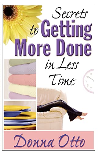 Secrets to Getting More Done in Less Time Otto, Donna