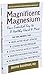Magnificent Magnesium: Your Essential Key to a Healthy Heart & More