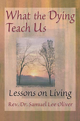 What the Dying Teach Us [Paperback] Samuel Lee Oliver and April Ford