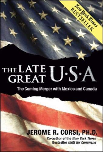 The Late Great USA: The Coming Merger With Mexico and Canada Jerome R Corsi