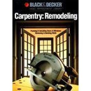 Carpentry Remodeling: Framing & Installing Doors & Windows / Removing & Building Walls (Black & Decker home improvement library) used book depot