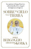 Sobre el cielo y la tierra  On heaven and earth Spanish Edition Bergoglio, Jorge and Skorka, Abraham