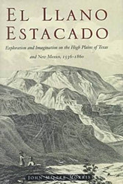 El Llano Estacado: Exploration and Imagination on the High Plains of Texas and New Mexico, 1536-1860 used book depot