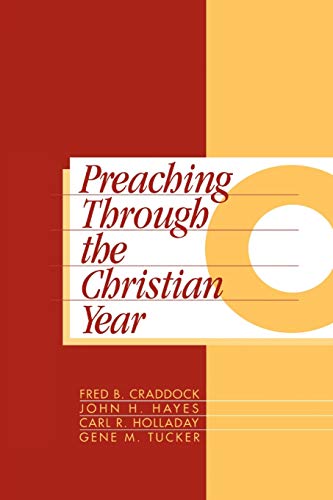 Preaching Through the Christian Year: Year C: A Comprehensive Commentary on the Lectionary [Paperback] Craddock, Fred B; Hayes, John H; Holladay, Carl R and Tucker, Gene M