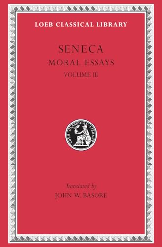 Seneca: Moral Essays, Volume III. De Beneficiis. (Loeb Classical Library No. 310)
