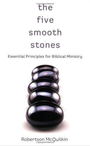 The Five Smooth Stones: Essential Principles for Biblical Ministry McQuilken, Robertson