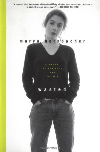 Wasted : A Memoir of Anorexia and Bulimia Hornbacher, Marya