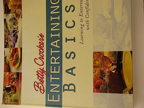 Betty Crocker's Entertaining Basics: Learning to Entertain With Confidence