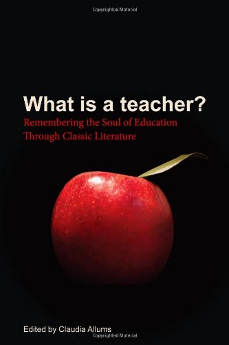 What Is a Teacher? : Remembering the Soul of Education Through Classic Literatur used book depot