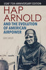Hap Arnold and the Evolution of American Airpower (Smithsonian History of Aviation Series)