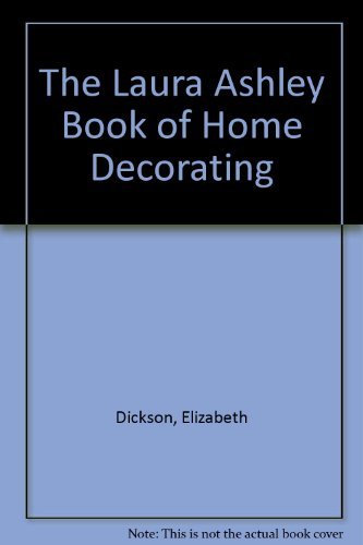 Laura Ashley Book Of Home Decorating Elizabeth Dickson; Margaret Colvin; Dorothea Hall; Peter Collenette and Laura Ashley