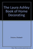 Laura Ashley Book Of Home Decorating Elizabeth Dickson; Margaret Colvin; Dorothea Hall; Peter Collenette and Laura Ashley