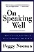 On Speaking Well: How to Give a Speech With Style, Substance, and Clarity [Paperback] Noonan, Peggy