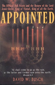 Appointed: The Biblical Fall Feasts and the Return of the Lord Jesus Christ, King of Yisrael, King of All the Earth used book depot