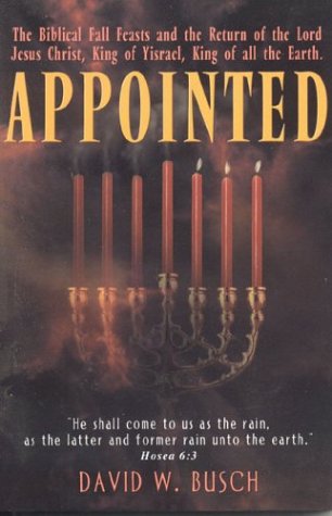 Appointed: The Biblical Fall Feasts and the Return of the Lord Jesus Christ, King of Yisrael, King of All the Earth used book depot