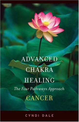 Advanced Chakra Healing Cancer: Cancer; the Four Pathways Approach used book depot