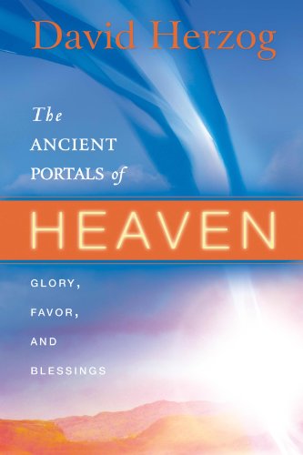 The Ancient Portals of Heaven: Glory, Favor, and Blessing [Paperback] Herzog, David