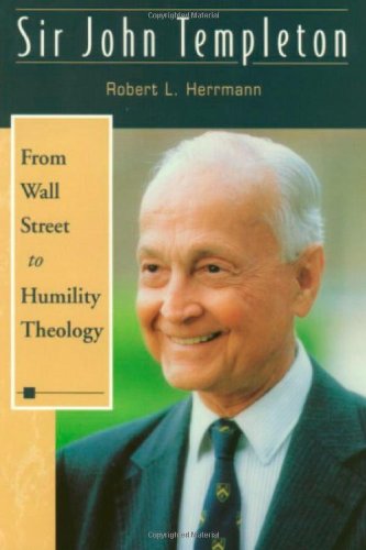 Sir John Templeton: From Wall Street to Humility Theology Herrmann, Robert L