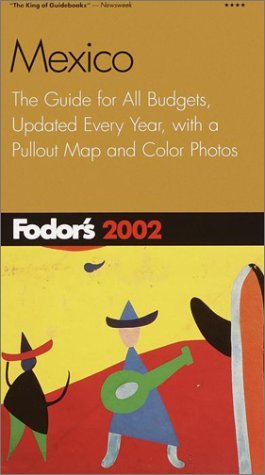 Fodor's Mexico 2002: The Guide for All Budgets, Updated Every Year, with a Pullout Map and Color Photos (Travel Guide)