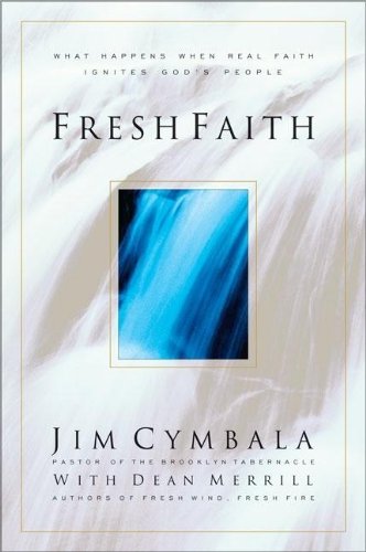 Fresh Faith: What Happens When Real Faith Ignites Gods People Cymbala, Jim and Merrill, Dean